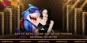 Bắn Cá Ăn Xu - Game Giải Trí Đổi Thưởng Sôi Động Tại NET88