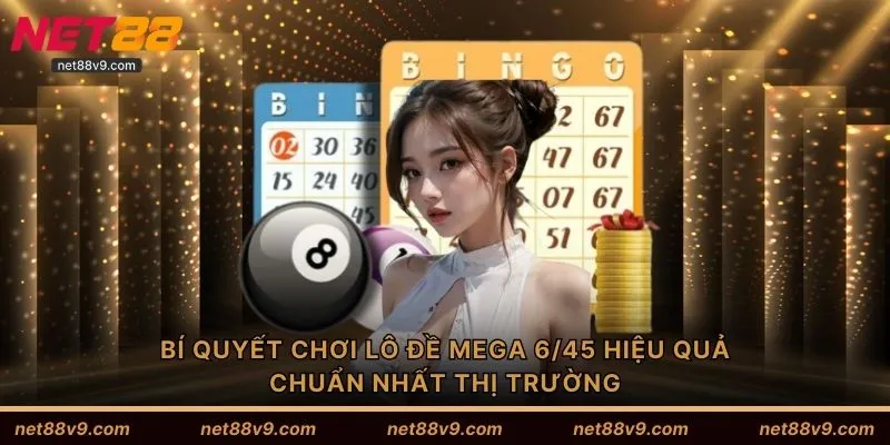 Bí quyết chơi lô đề Mega 6/45 hiệu quả chuẩn nhất thị trường