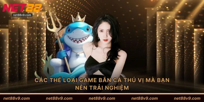 Các thể loại game bắn cá thú vị mà bạn nên trải nghiệm