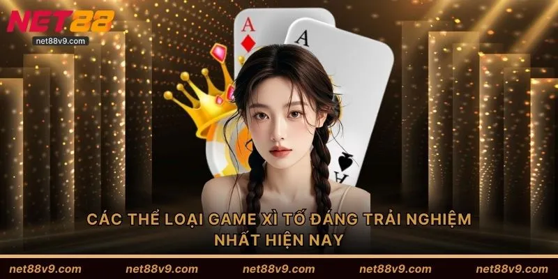 Các thể loại game Xì tố đáng trải nghiệm nhất hiện nay