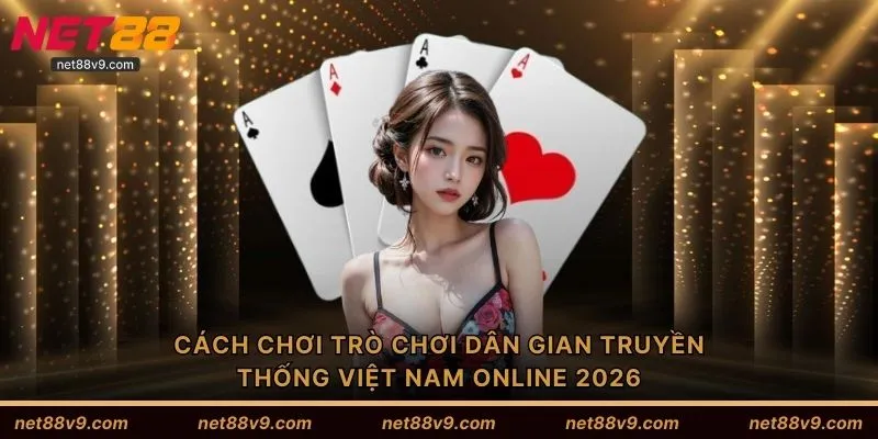 Cách chơi trò chơi dân gian truyền thống Việt Nam online 2026