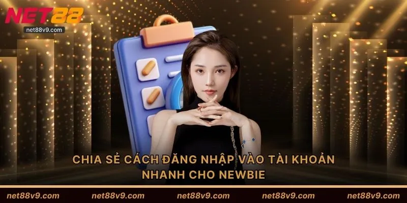 Chia sẻ cách đăng nhập vào tài khoản nhanh cho newbie