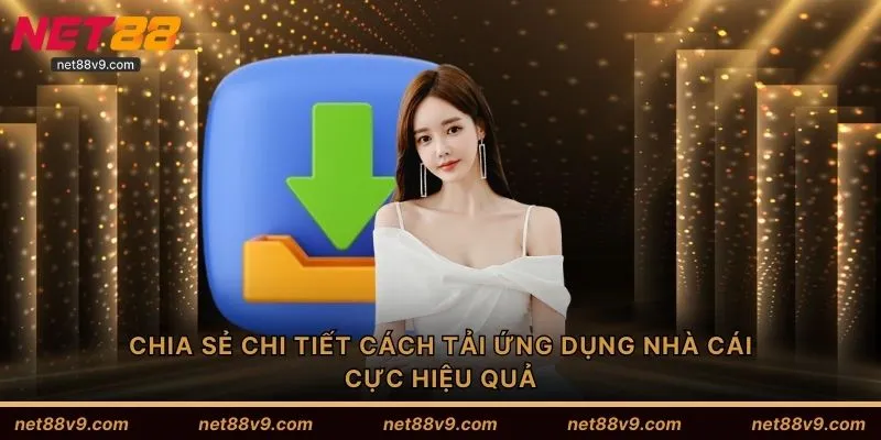 Chia sẻ chi tiết cách tải ứng dụng nhà cái cực hiệu quả