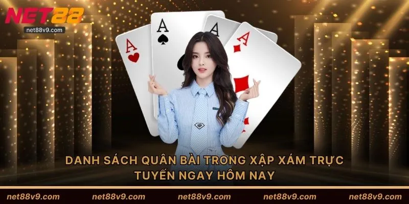 Danh sách quân bài trong xập xám trực tuyến ngay hôm nay