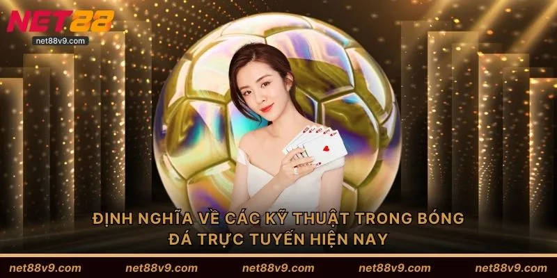 Định nghĩa về các kỹ thuật trong bóng đá trực tuyến hiện nay