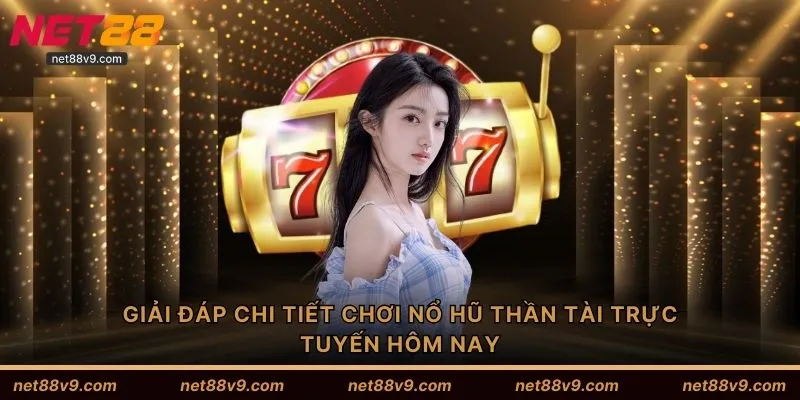 Giải đáp chi tiết chơi nổ hũ thần tài trực tuyến hôm nay