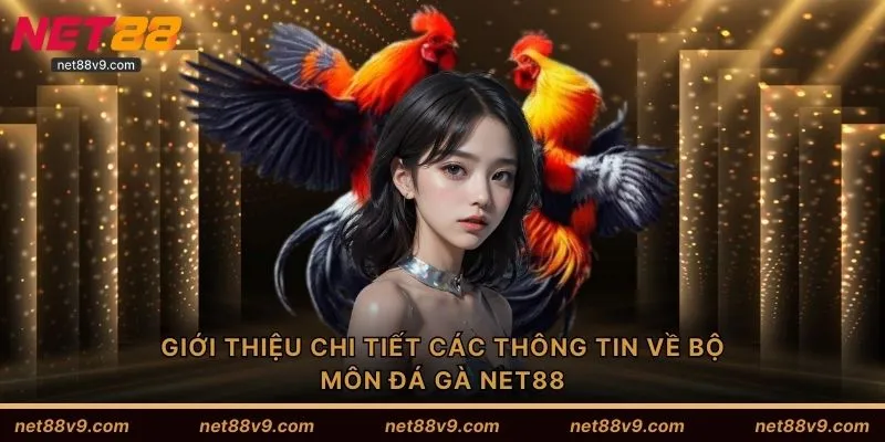 Giới thiệu chi tiết các thông tin về bộ môn đá gà NET88