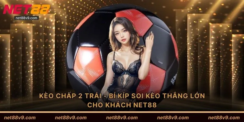 Kèo chấp 2 trái
