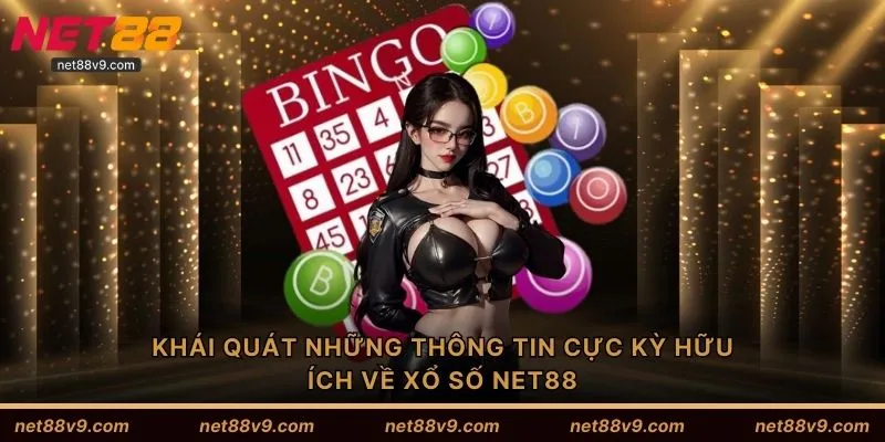 Khái quát những thông tin cực kỳ hữu ích về xổ số NET88