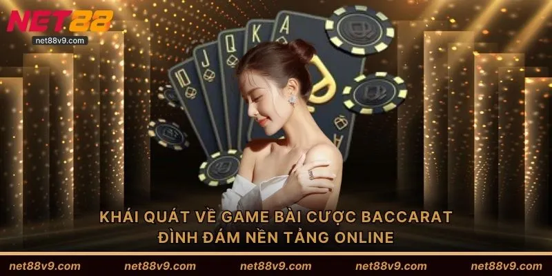 Khái quát về game bài cược Baccarat đình đám nền tảng online