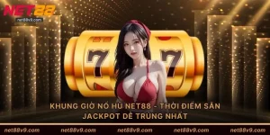 Khung Giờ Nổ Hũ NET88 - Thời Điểm Săn Jackpot Dễ Trúng Nhất