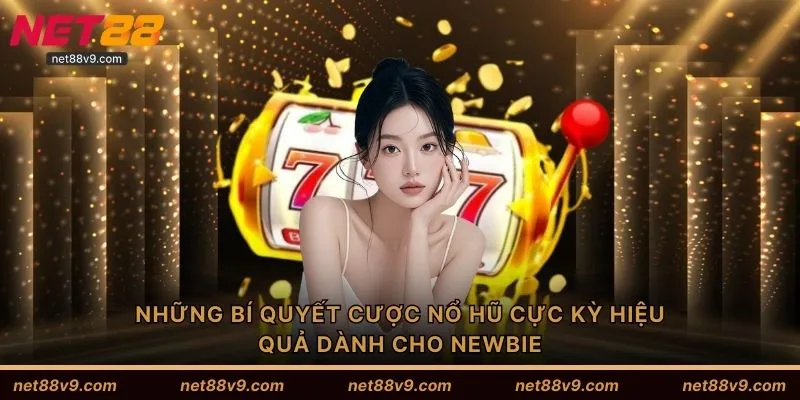 Những bí quyết cược nổ hũ cực kỳ hiệu quả dành cho newbie