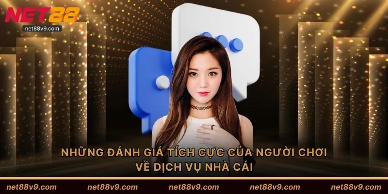 Những đánh giá tích cực của người chơi về dịch vụ nhà cái