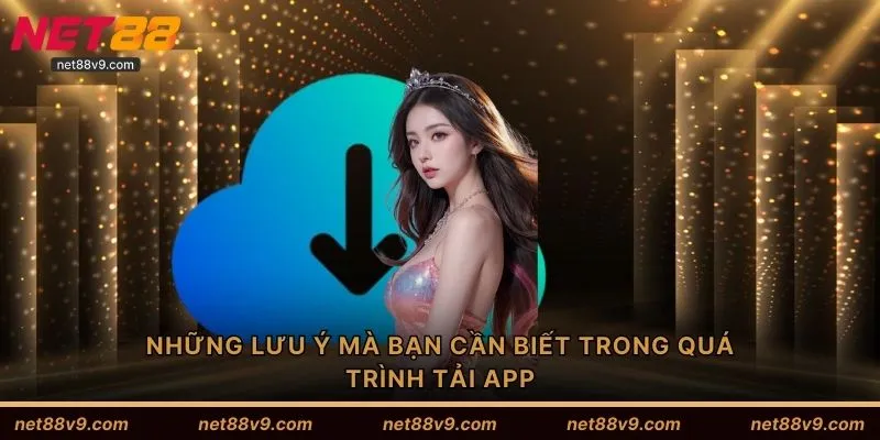 Những lưu ý mà bạn cần biết trong quá trình tải app