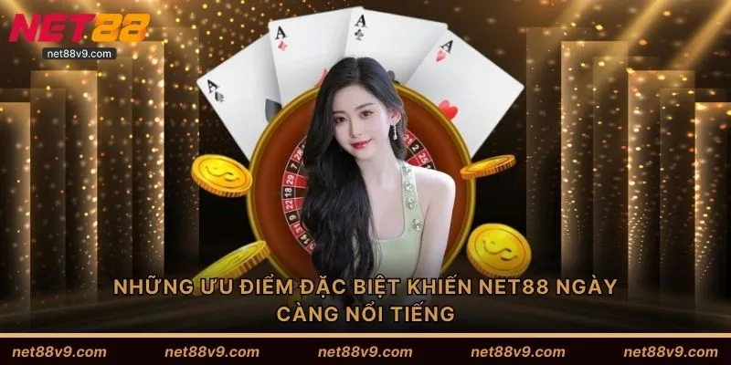 Những ưu điểm đặc biệt khiến NET88 ngày càng nổi tiếng