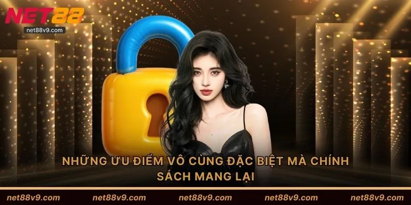 Những ưu điểm vô cùng đặc biệt mà chính sách mang lại