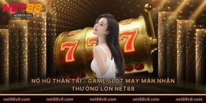 Nổ Hũ Thần Tài - Game Slot May Mắn Nhận Thưởng Lớn NET88