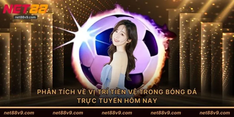 Phân tích về vị trí tiền vệ trong bóng đá trực tuyến hôm nay