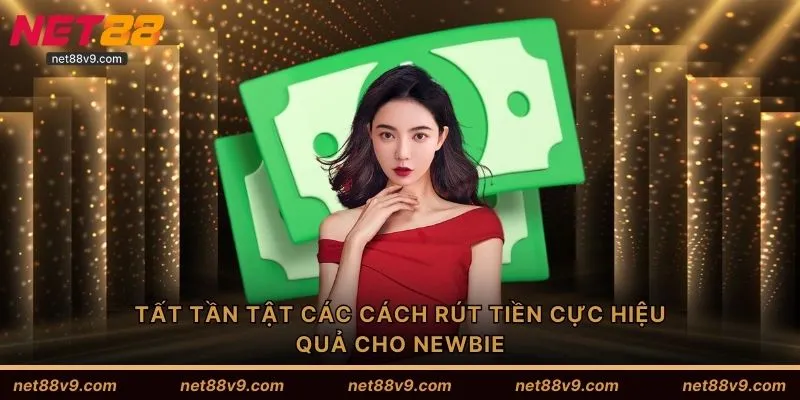 Tất tần tật các cách rút tiền cực hiệu quả cho newbie