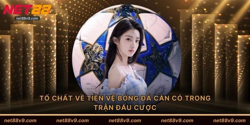 Tố chất về tiền vệ bóng đá cần có trong trận đấu cược