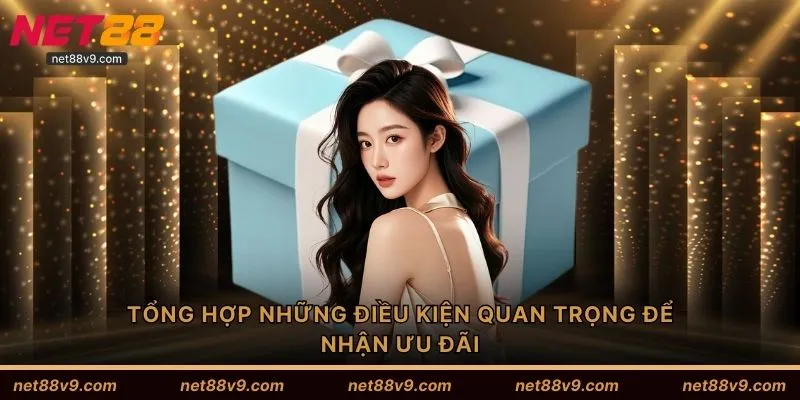 Tổng hợp những điều kiện quan trọng để nhận ưu đãi