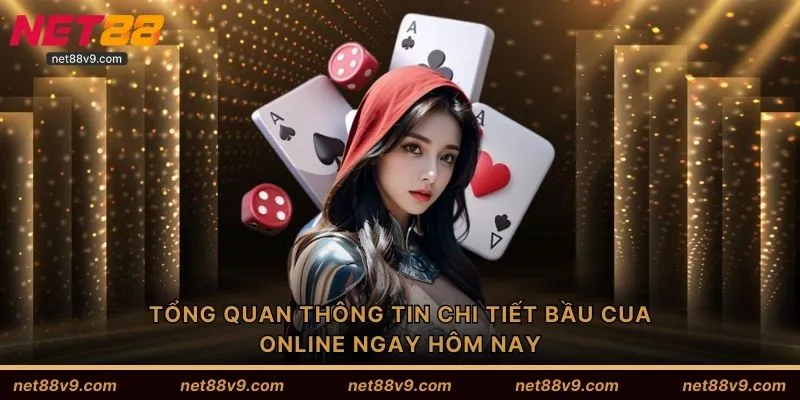 Tổng quan thông tin chi tiết bầu cua online ngay hôm nay