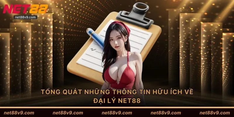 Tổng quát những thông tin hữu ích về đại lý NET88
