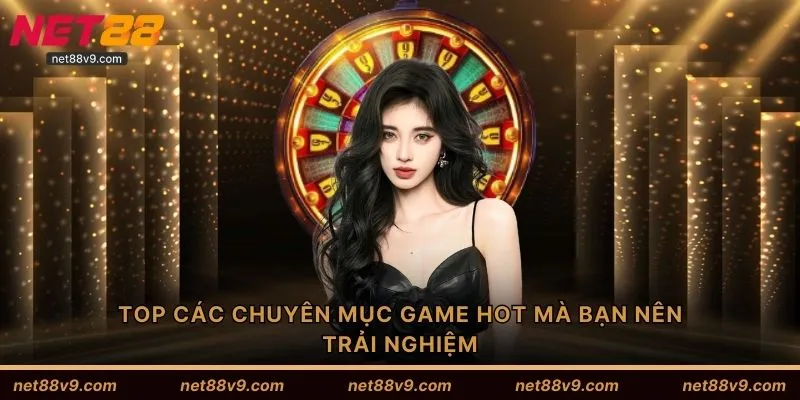 TOP các chuyên mục game HOT mà bạn nên trải nghiệm